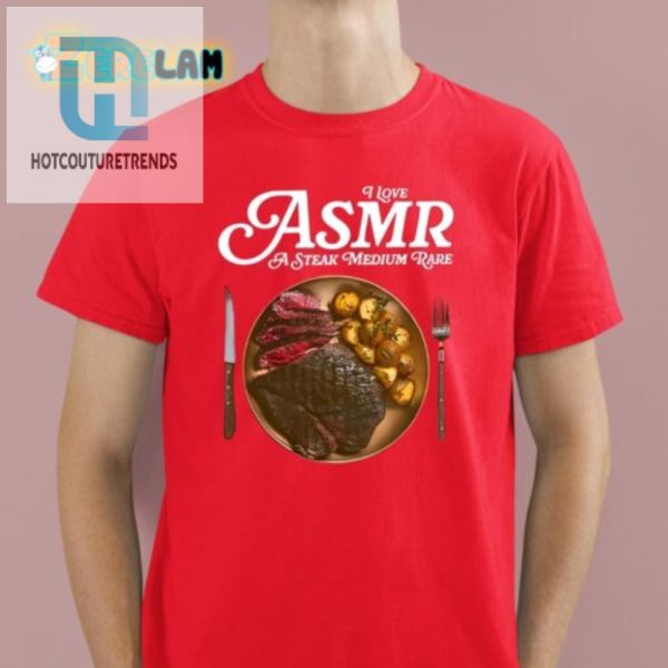 I Love Asmr Medium Rare Steak Shirt Funny Unique Tee hotcouturetrends 1 1