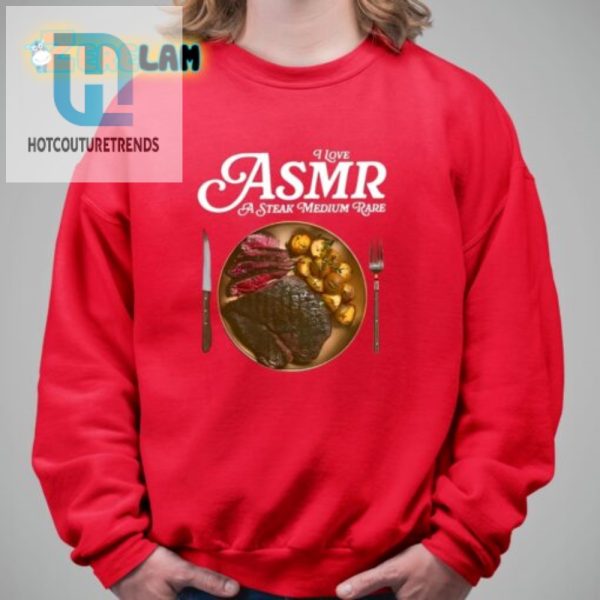 I Love Asmr Medium Rare Steak Shirt Funny Unique Tee hotcouturetrends 1 2