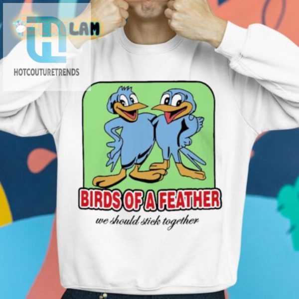 Humorous Birds Of A Feather Unique Sticktogether Shirt hotcouturetrends 1 1