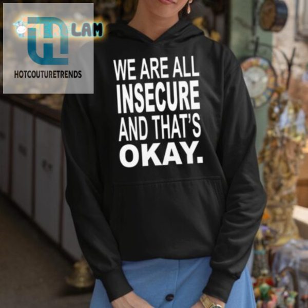 Embrace Insecurity Hilarious We Are All Insecure Tee hotcouturetrends 1 2