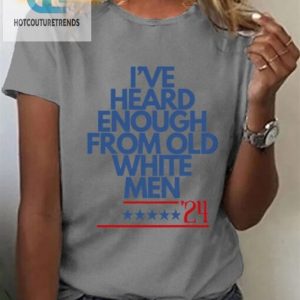 Funny Womens Tee Heard Enough From Old White Men Unique hotcouturetrends 1 2