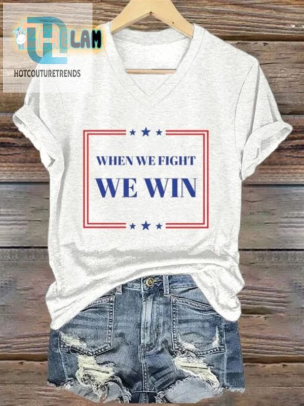 Funny When We Fight We Win Womens Tshirt Unique Print hotcouturetrends 1