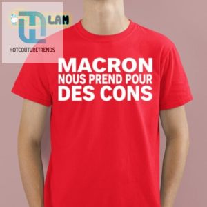 Funny Macron Nous Prend Pour Des Cons Unique Statement Tee hotcouturetrends 1 1