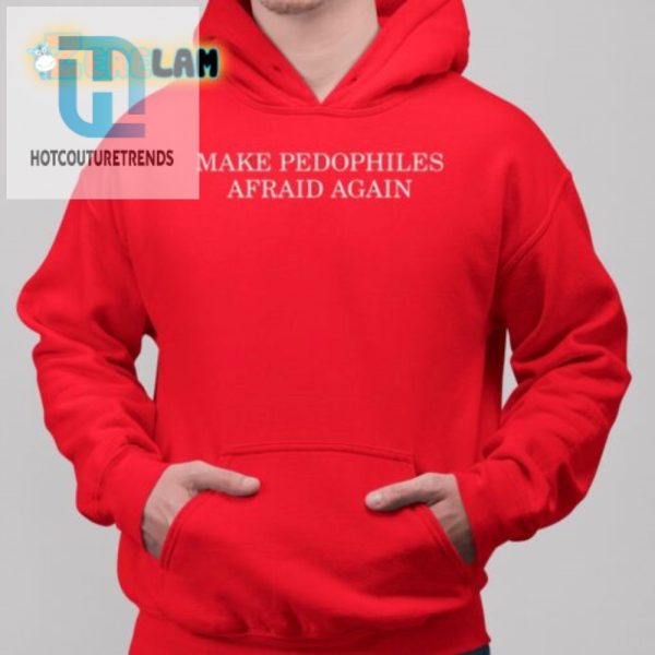 Humorous Make Pedophiles Afraid Again Tshirt Stand Out hotcouturetrends 1