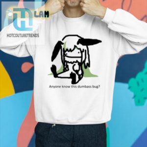 Funny Anyone Know This Dumbass Bug Unique Graphic Tee hotcouturetrends 1 3