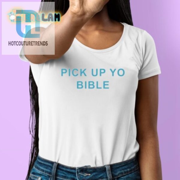 Funny Pick Up Yo Bible Shirt Stand Out In Faith Style hotcouturetrends 1