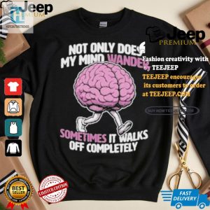 Unique Funny Tshirt Sometimes My Mind Walks Off Design hotcouturetrends 1 3