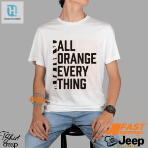 Orange You Glad Hilarious All Orange Everything Shirt hotcouturetrends 1 2