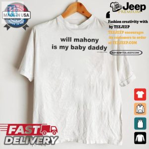 Get Laughs Official Will Mahony Is My Baby Daddy 2024 Tee hotcouturetrends 1 2