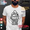 Get Your Laughs With Unique Tired Club Tshirts hotcouturetrends 1