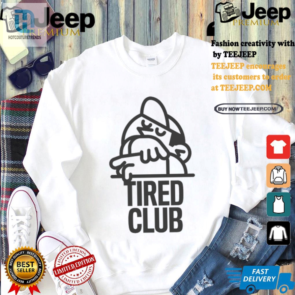 Get Your Laughs With Unique Tired Club Tshirts