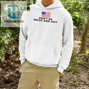 Bold Funny Dont Be Weak And Gay Shirt Stand Out hotcouturetrends 1 2