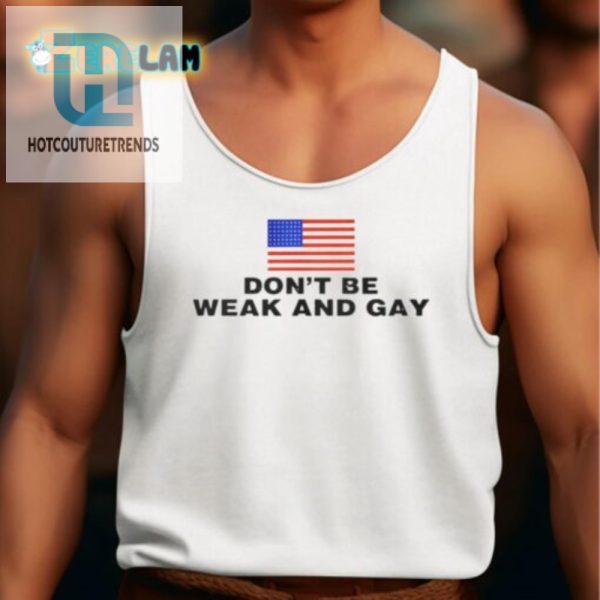 Bold Funny Dont Be Weak And Gay Shirt Stand Out hotcouturetrends 1 3