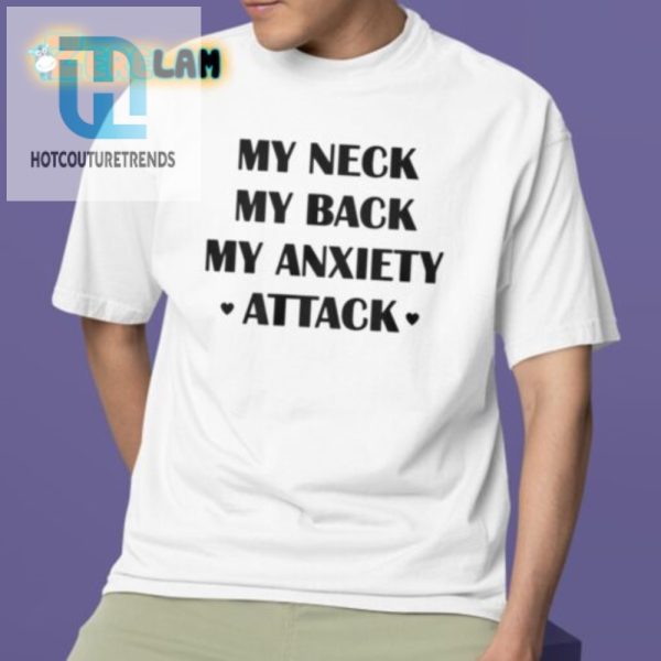 Funny My Neck My Back My Anxiety Attack Tee For Sale hotcouturetrends 1