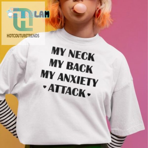 Funny My Neck My Back My Anxiety Attack Tee For Sale hotcouturetrends 1 1