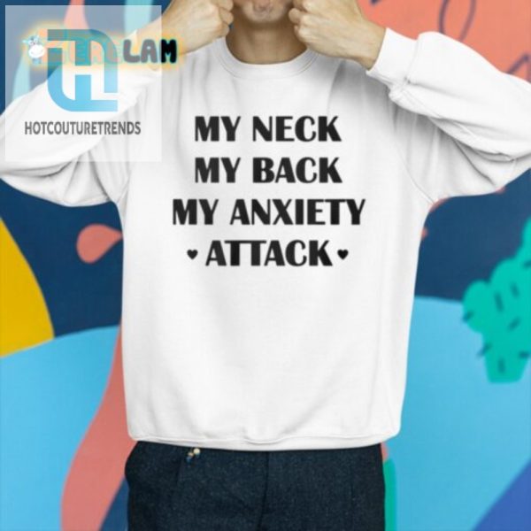 Funny My Neck My Back My Anxiety Attack Tee For Sale hotcouturetrends 1 2