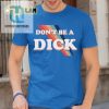 Get Noticed Nicole Shanahans Hilarious Dont Be A Dick Shirt hotcouturetrends 1