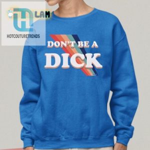 Get Noticed Nicole Shanahans Hilarious Dont Be A Dick Shirt hotcouturetrends 1 1