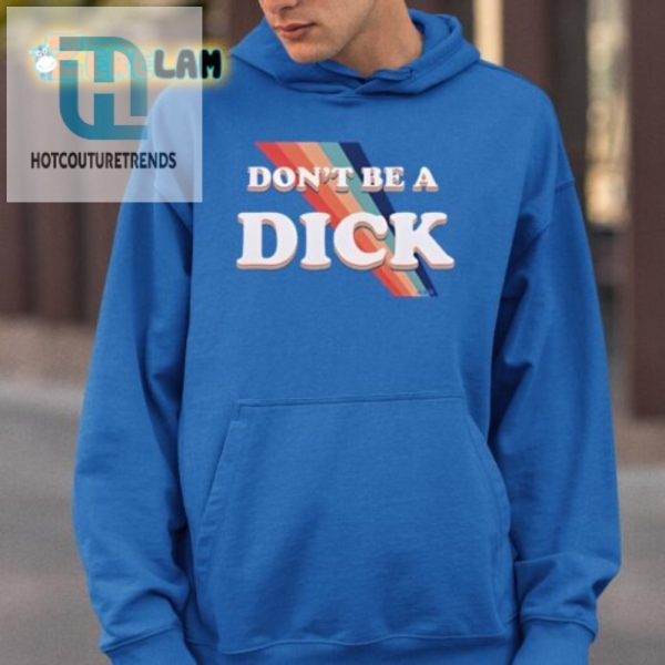 Get Noticed Nicole Shanahans Hilarious Dont Be A Dick Shirt hotcouturetrends 1 2