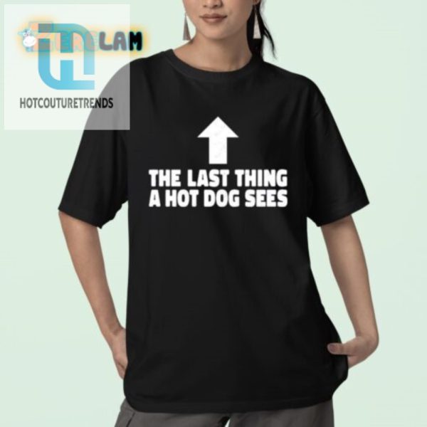 Hilarious Last Thing A Hotdog Sees Shirt Stand Out hotcouturetrends 1