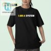 Hilarious I Am A System Shirt Unique Geeky Humor Tee hotcouturetrends 1