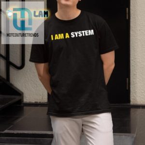 Hilarious I Am A System Shirt Unique Geeky Humor Tee hotcouturetrends 1 1