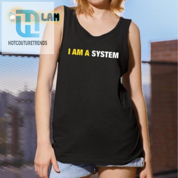 Hilarious I Am A System Shirt Unique Geeky Humor Tee hotcouturetrends 1 2