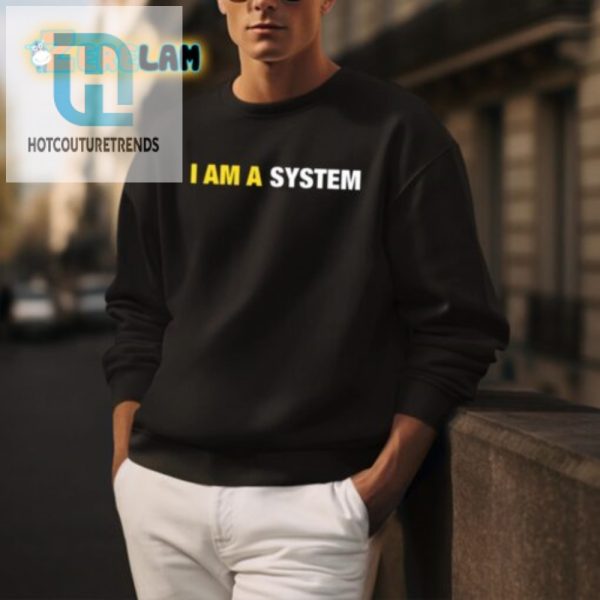 Hilarious I Am A System Shirt Unique Geeky Humor Tee hotcouturetrends 1 3