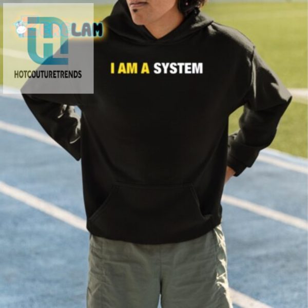 Hilarious I Am A System Shirt Unique Geeky Humor Tee hotcouturetrends 1 4