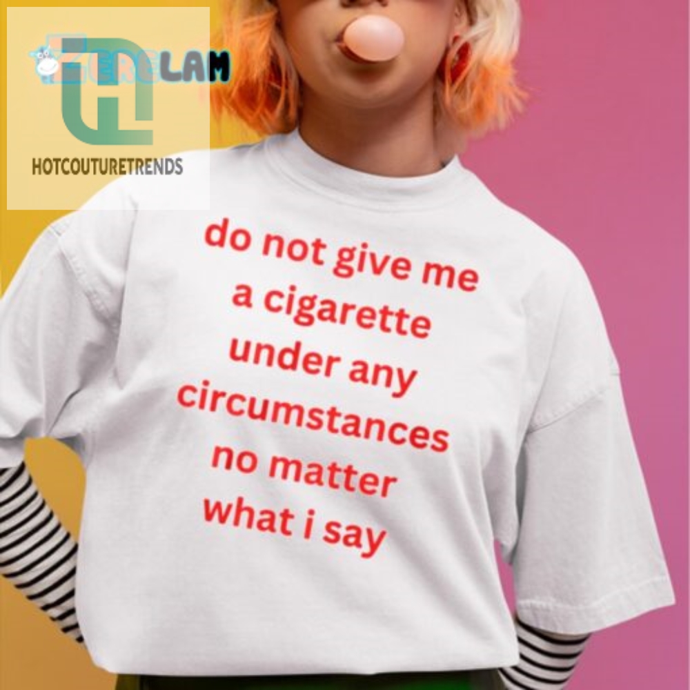 Funny No Cigarette Tee Shirt  Unique Quitting Statement