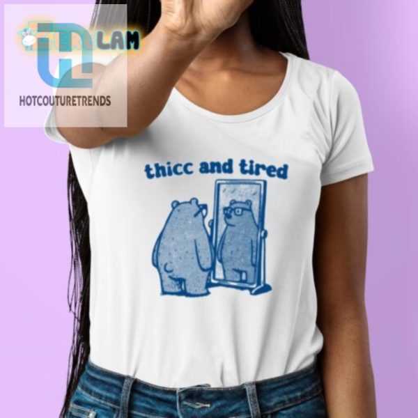 Get Your Laughs Thicc Tired Bear Shirt Unique Funny hotcouturetrends 1