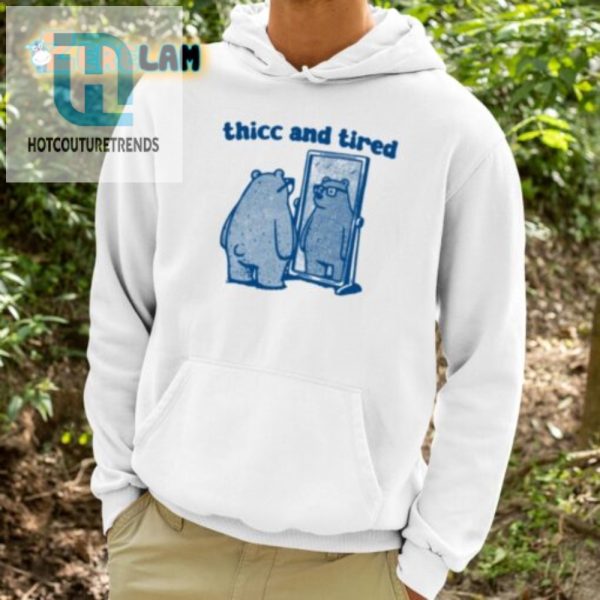 Get Your Laughs Thicc Tired Bear Shirt Unique Funny hotcouturetrends 1 2