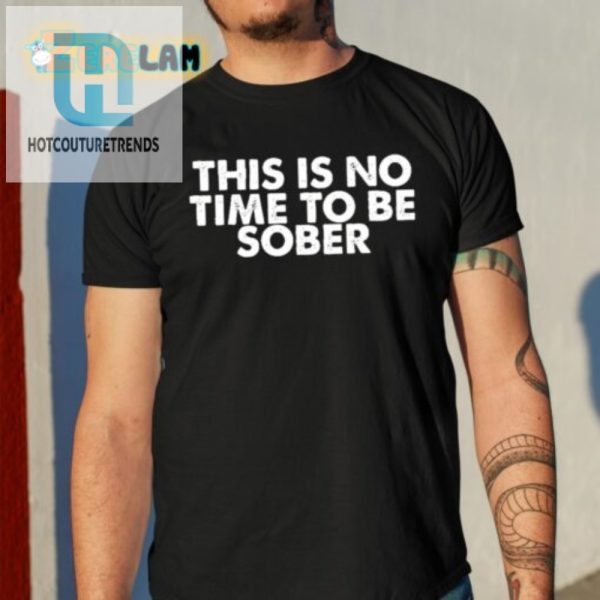 Get Laughs With Our Unique No Time To Be Sober Shirt hotcouturetrends 1