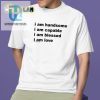 Bold Humor Shirt I Am Handsome Capable Blessed Love hotcouturetrends 1