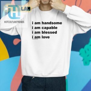 Bold Humor Shirt I Am Handsome Capable Blessed Love hotcouturetrends 1 2