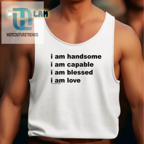 Bold Humor Shirt I Am Handsome Capable Blessed Love hotcouturetrends 1 4