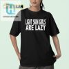 Funny Light Skin Girls Are Lazy Tee Standout Humor hotcouturetrends 1