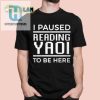 Funny Paused Yaoi To Be Here Tshirt Unique Gift Idea hotcouturetrends 1