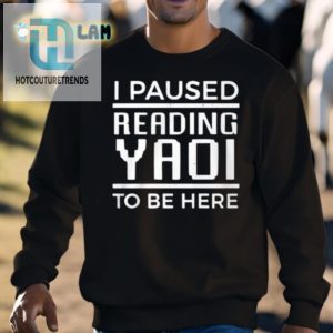 Funny Paused Yaoi To Be Here Tshirt Unique Gift Idea hotcouturetrends 1 2