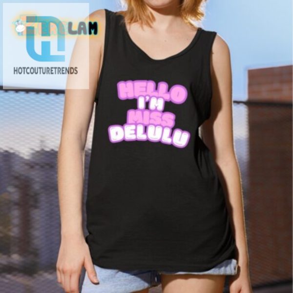 Get Noticed Hilarious Hello Im Miss Delulu Shirt hotcouturetrends 1 1