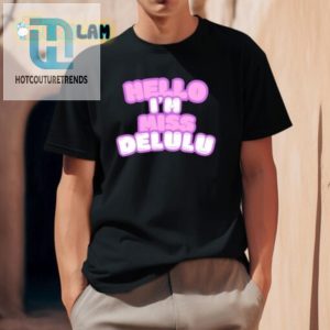 Get Noticed Hilarious Hello Im Miss Delulu Shirt hotcouturetrends 1 2