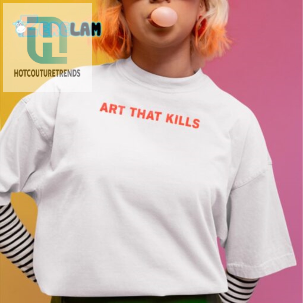 Slay In Style Hilariously Unique Art That Kills Shirt