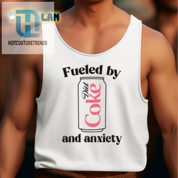 Funny Fueled By Diet Coke Anxiety Tshirt Unique Gift hotcouturetrends 1 1 1