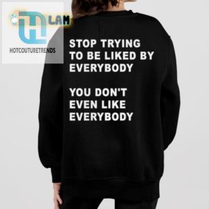 Funny Stop Trying To Be Liked Shirt Stand Out In Style hotcouturetrends 1 1