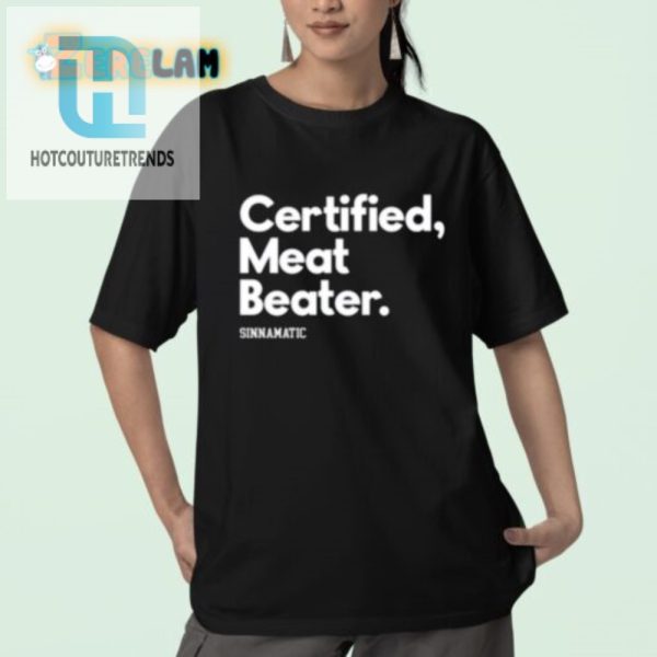 Certified Meat Beater Sinnamatic Shirt Wear Your Humor hotcouturetrends 1