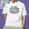 Funny Alcohol To Diarrhea Shirt Unique Hilarious Gift hotcouturetrends 1