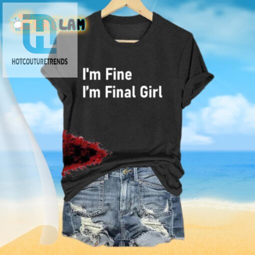 Funny Im Fine Im Final Girl Womens Unique Tshirt