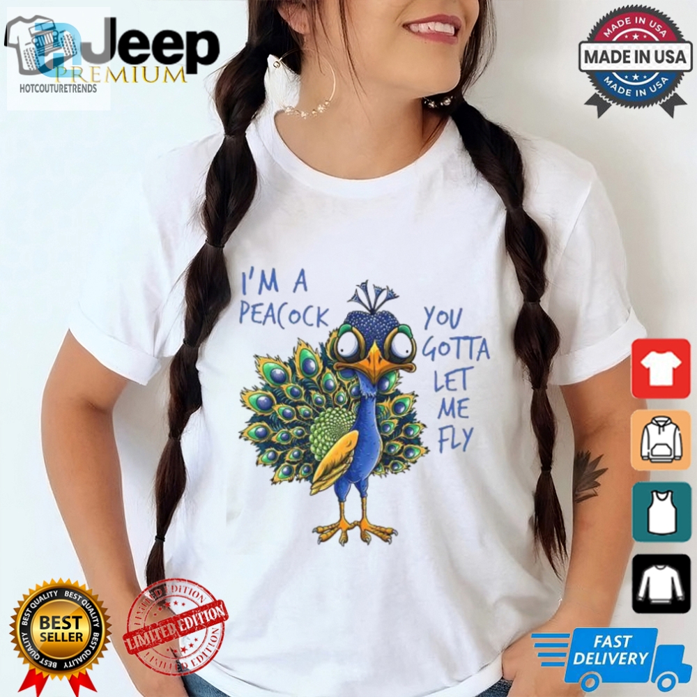 Funny Im A Peacock Let Me Fly Unique Tshirt  Official