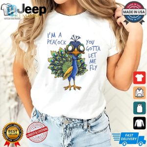 Funny Im A Peacock Let Me Fly Unique Tshirt Official hotcouturetrends 1 2