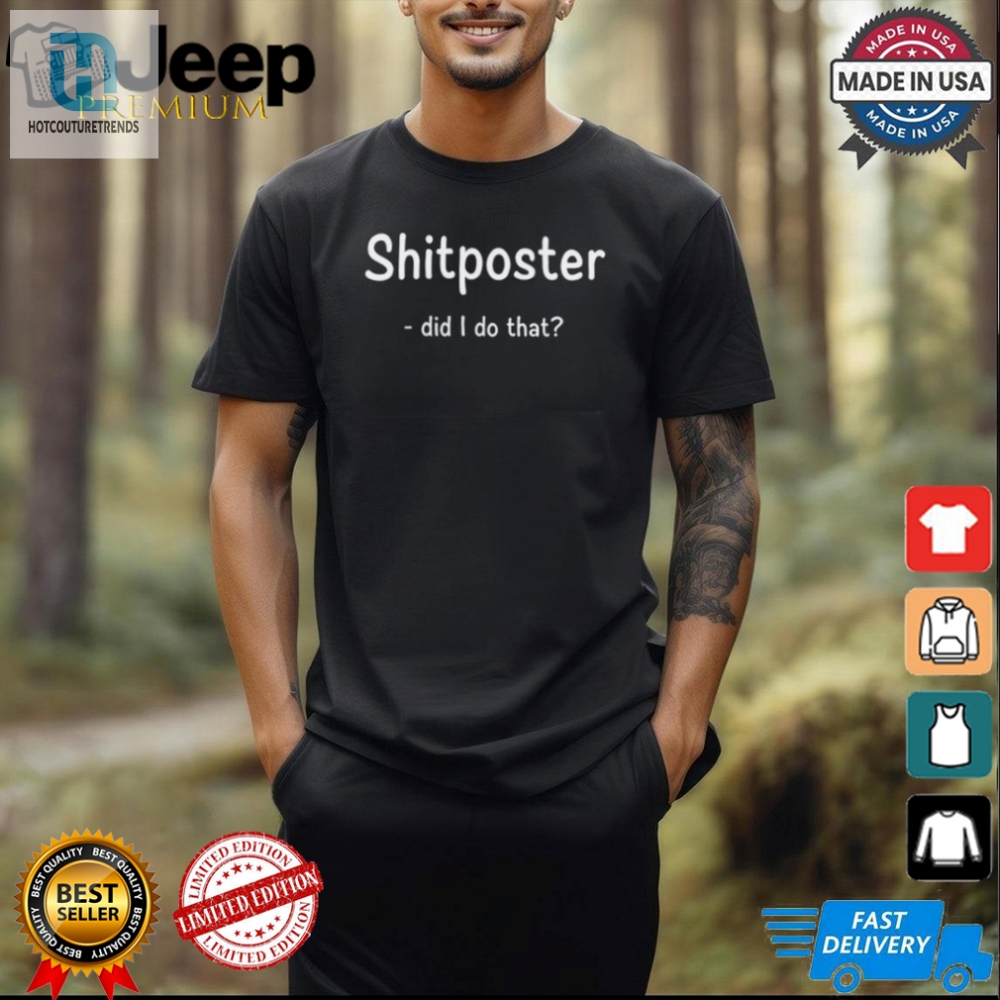 Funny Did I Do That Shitposter Tshirt  Standout Humor Tee